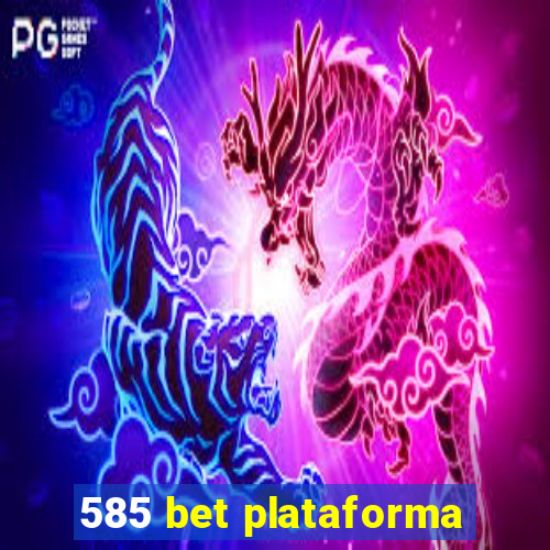 585 bet plataforma